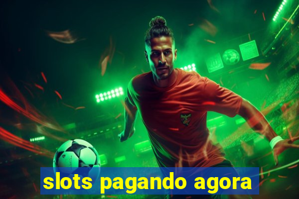 slots pagando agora